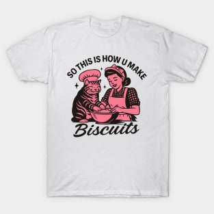 So This Is How You Make Biscuits T-Shirt